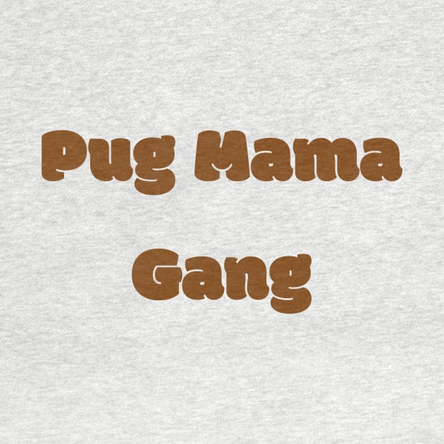 Pug mama gang by Z And Z